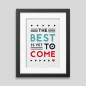 The best is yet to come' Framed poster The best is yet to come' Framed poster